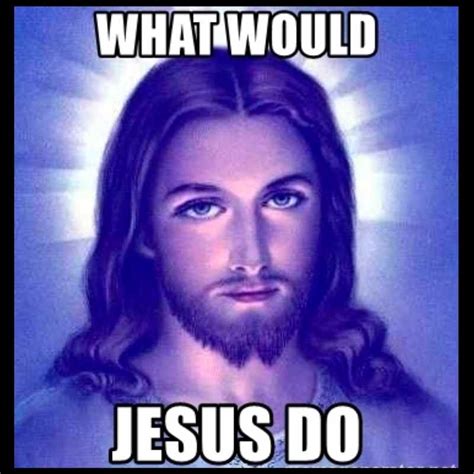 what would jesus do meme|what would jesus do today.